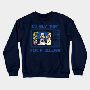 I'd Buy That For A Dollar! Crewneck Sweatshirt